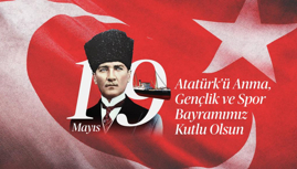 19 Mayıs Atatürk'ü Anma, Gençlik ve Spor Bayramımız Kutlu Olsun