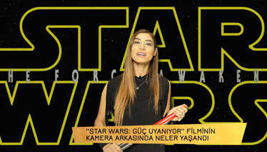 Star Wars: Güç Uyanıyor Filminin Kamera Arkası