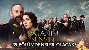 Vatanım Sensin 35. Bölümde Neler Olacak?